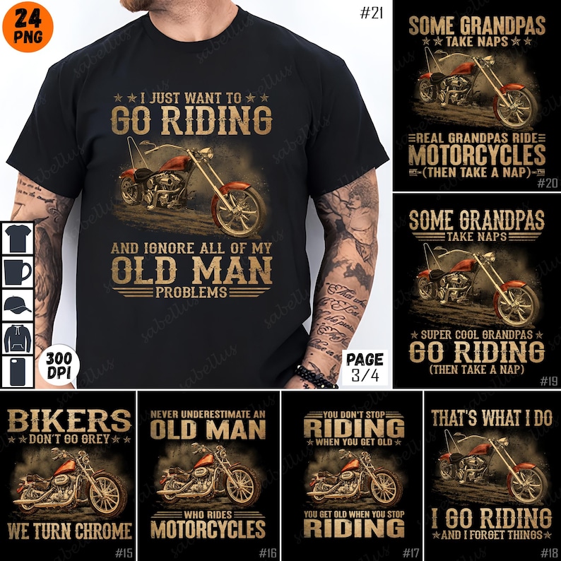 May include: A set of 10 t-shirt designs featuring motorcycles and text about riding. The designs include phrases like "I just want to go riding", "Some Grandpas take naps", "Bikers don't go grey", "Never underestimate an old man who rides motorcycles", "You don't stop riding when you get old", and "That's what I do, I go riding and I forget things".