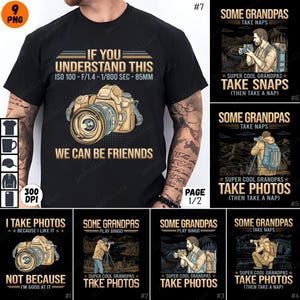 May include: A black t-shirt with a camera graphic and the text "If you understand this ISO 100 - F/1.4 - 1/800 sec - 85mm We can be friends". The t-shirt is part of a set of 9 designs featuring different variations of the text "Some Grandpas take naps" and "Super Cool Grandpas take photos".