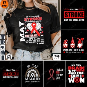 May include: A set of five t-shirt designs featuring red ribbons and the text "Stroke Awareness". The designs include a red ribbon with the text "National Stroke Awareness Month", a red ribbon with the text "We Wear Red", a red ribbon with the text "I Wear Red For My Dad", a red ribbon with the text "My Own Brain Tried To Kill Me But I Won", and a gnome with a red ribbon and the text "Gnome One Fights Alone".