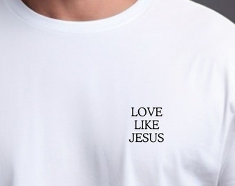 Love Like Jesus T Shirt, ästhetisches Christliches T shirt, religiöses T shirt, Christliche Kleidung, Christliche Geschenke, Geburtstag