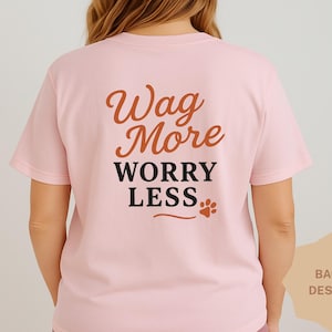 Wag More Worry Less Sweatshirt, Dog Lover Crewneck, Pet Quote Shirt, Cozy Dog Mom Sweater, Animal Lover Gift, Cute Dog Back Design, Pet Tee