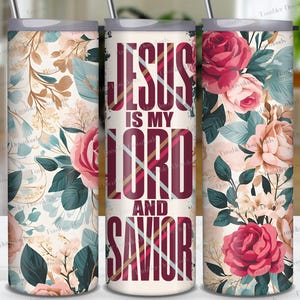 Jesus is My Lord and Savior Tumbler Wrap PNG Roses Sublimation Designs Christian Tumbler He is Risen Floral Wrap, Flowers Easter Design