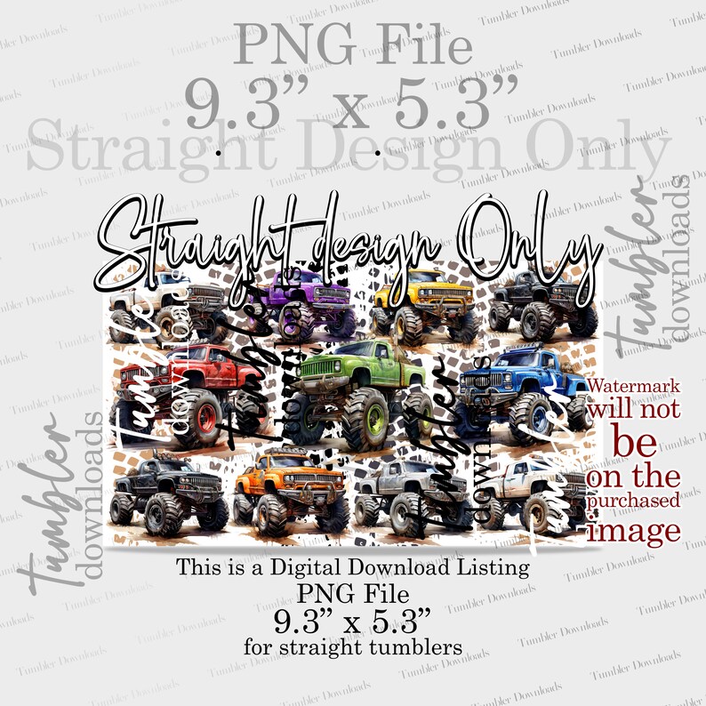 May include: A digital download design for straight tumblers featuring a colorful collage of monster trucks on a white and brown animal print background. The design is 9.3 inches by 5.3 inches.