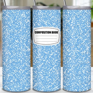 May include: A blue and white composition notebook pattern tumbler design. The tumbler has a white label with the text "COMPOSITION BOOK" on it.