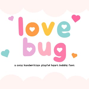 May include: A colorful graphic with the words "love bug" in bubble letters, each with a heart cutout. The text below reads "a cute handwritten playful heart bubble font." Pink, orange, yellow, and teal hearts are scattered around the text.