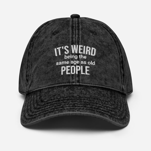 It's Weird Being The Same Age as Old People hat embroidery Vintage Cotton Twill Cap Funny Unisex hat Fathers Day gift Old People Humor gift