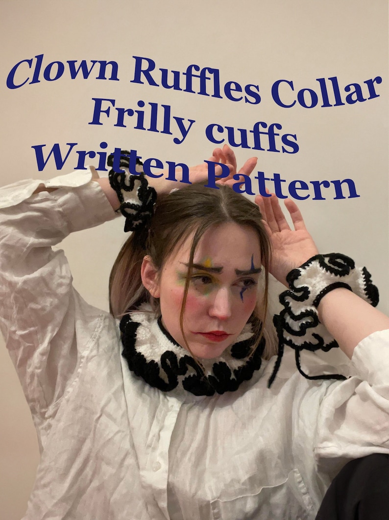 May include: A white shirt with a black and white crocheted collar and matching crocheted cuffs. The text "Clown Ruffles Collar Frilly cuffs Written Pattern" is written in blue text on a white background.