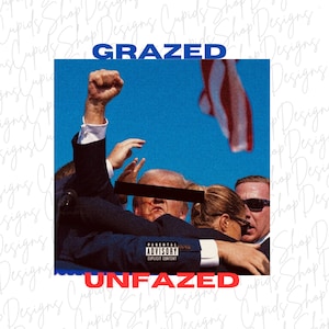 Trump Assassination PNG, Grazed and Unfazed png, Trump Shooting PNG, Digital Download, Trump Design, MAGA Art, Patriotic Trump Image