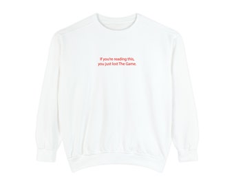 If you're reading this, you just lost The Game sweatshirt