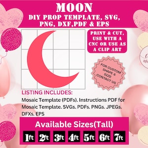 May include: A digital moon prop template featuring a pink crescent moon graphic on a grid. The image includes text: MOON DIY PROP TEMPLATE, SVG, PNG, DXF, PDF & EPS, PRINT & CUT, USE WITH A CNC OR USE AS A CLIP ART, LISTING INCLUDES, and Available Sizes(Tall) 1ft 2ft 3ft 4ft 5ft 6ft 7ft.