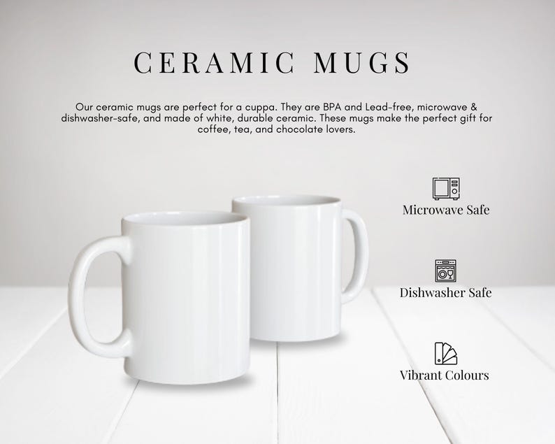 May include: Two plain white ceramic mugs with handles. The text reads CERAMIC MUGS, followed by a description of features including BPA and lead-free, microwave and dishwasher-safe. Icons indicate microwave safe, dishwasher safe, and vibrant colours.