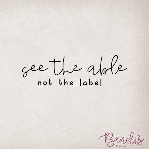 May include: Black and white typography graphic with the text "see the able not the label". The graphic is on a white background with a subtle texture.