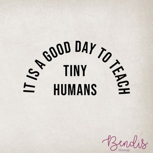 It is A Good Day To Teach Tiny Humans Svg, Teacher Sayings Svg, Teacher Shirt Svg, Teach Svg, Teacher Quotes Svg, Gift For Teacher Digital