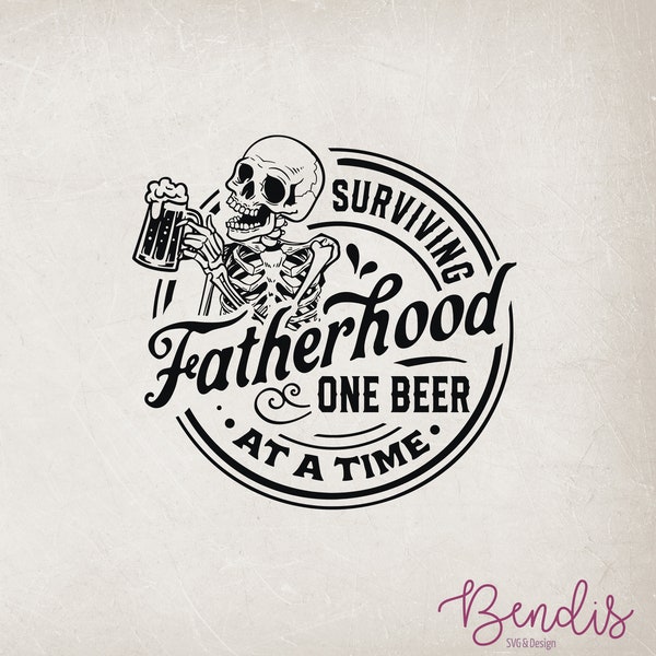Fatherhood Svg, Surviving Fatherhood One Beer At A Time Svg, Father Shirt Png, Fathers Day Svg, Father Shirt Svg, Funny Father Skeleton Svg