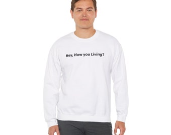 How you Living? Good Living, Unisex Heavy Blend Crewneck Sweatshirt