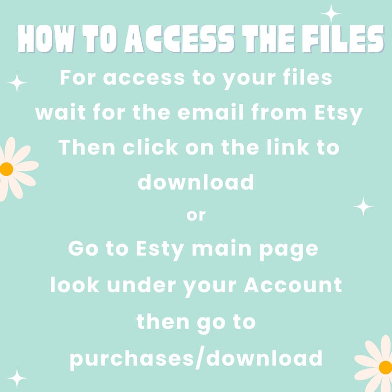 May include: A light teal background with white text that reads "HOW TO ACCESS THE FILES." Instructions are provided on how to download files after purchase, including waiting for an email from Etsy and going to the purchases/download section.