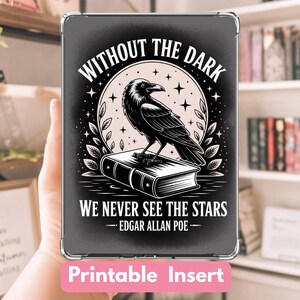 May include: Black and white tablet case insert featuring a raven perched on a book, with the quote "WITHOUT THE DARK WE NEVER SEE THE STARS - EDGAR ALLAN POE." The design includes a circular background with stars and foliage. The words "Printable Insert" are at the bottom.