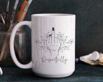 Tasse à café « Respectueusement » doigt du milieu - Cadeau humoristique de bureau sarcastique