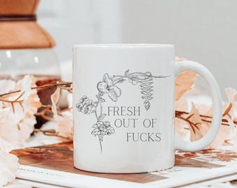 Fresh Out of F*cks Mug: Sarcastic Humor Coffee Cup