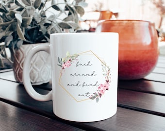 Mug Floral F*ck Around and Find Out - Cadeau drôle et inapproprié (11 oz et 15 oz)