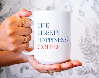 American Coffee Lover Mug, Life Liberty Happiness Coffee Cup, Patriotic Ceramic Mug, Independence Day Gift, USA Pride, 11oz or 15oz