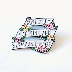 Fueled by Caffeine and Feminist Rage Funny Enamel Pin, Feminist Enamel Pins, Resist Pins, Activist and Ally Jewelry Gift
