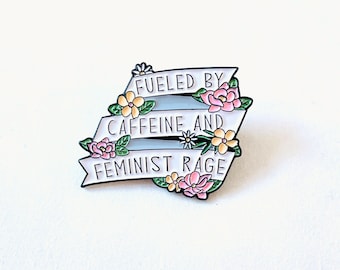 Fueled by Caffeine and Feminist Rage Funny Enamel Pin, Feminist Enamel Pins, Resist Pins, Activist and Ally Jewelry Gift