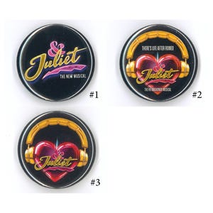 May include: Three black round buttons with the musical "& Juliet" logo. One button has the text "THE NEW MUSICAL". The other two buttons have the text "THERE'S LIFE AFTER ROMEO" and "THE HIT BROADWAY MUSICAL".