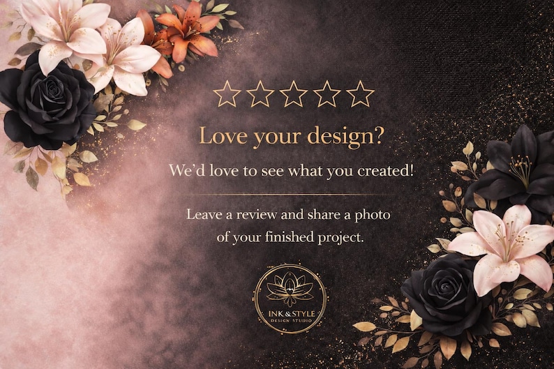 K&ouml;nnte beinhalten: Ein digitales Design mit dunklem Hintergrund, verziert mit floralen Arrangements aus schwarzen Rosen, Lilien und orangefarbenen Blumen. Der Text "Love your design?" und andere Aufforderungen sind in Gold dargestellt. Das Logo des Ink & Style Design Studios befindet sich unten.