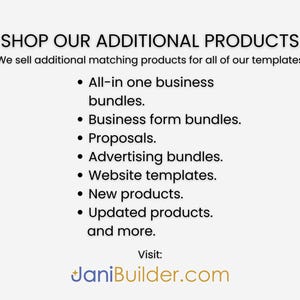 May include: Text on a white background that reads "SHOP OUR ADDITIONAL PRODUCTS" and "We sell additional matching products for all of our templates."  A list of products follows: "All-in one business bundles", "Business form bundles", "Proposals", "Advertising bundles", "Website templates", "New products", "Updated products", and "and more."  The text "Visit: JaniBuilder.com" appears at the bottom of the image.