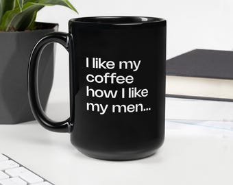 I like my coffee how I like my men... Tall, dark and strong - black mug | Funny black mug | Humor gay black mug | Pride mug gift