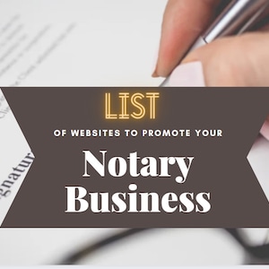 May include: Image features a close-up of a hand holding a pen over a document. A brown banner displays the text "LIST OF WEBSITES TO PROMOTE YOUR Notary Business" in white and gold lettering. The background is blurred.
