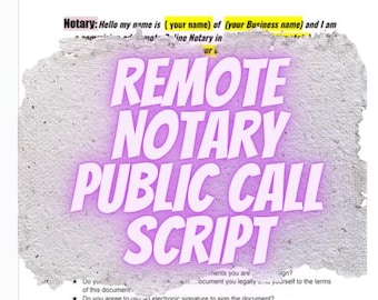May include: A document with the text "REMOTE NOTARY PUBLIC CALL SCRIPT" in large, purple letters. The document also includes the text "Notary: Hello my name is (your name) of (your Business name) and I am..."