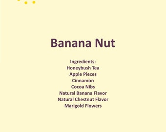 May include: A yellow and red circle logo with the text "Tea and Yarn LLC" above and "Banana Nut" below. The ingredients are listed: Honeybush Tea, Apple Pieces, Cinnamon, Cocoa Nibs, Natural Banana Flavor, Natural Chestnut Flavor, Marigold Flowers. The text "Herbal Tea | No caffeine | Steep at 212° for 5 minutes." is at the bottom.