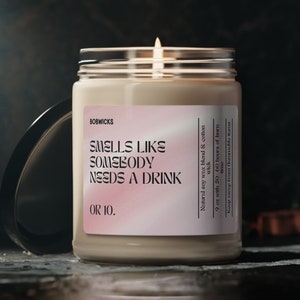 Smells Like Somebody Needs a Drink Candle | Scented Soy Wax 9 oz | Funny gift for Best Friend | Gift for Bacherlorette or Birthday