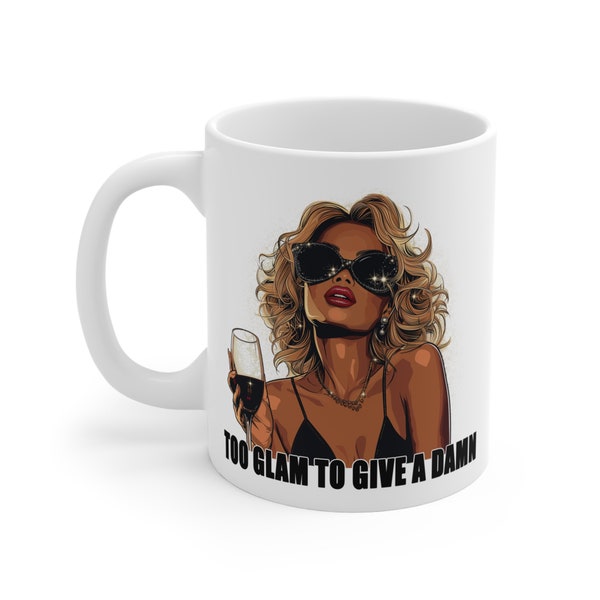 Too Glam to Give a Damn Mug - Chic Fashionista Coffee Cup - Bold Statement Drinkware - Stylish Accessory for Sassy Sippers 11oz