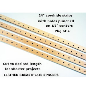 May include: Four light brown cowhide strips, each 24 inches long, with evenly spaced holes. The text reads: "24" cowhide strips with holes punched on 1/2" centers Pkg of 4 Cut to desired length for shorter projects LEATHER BREASTPLATE SPACERS."