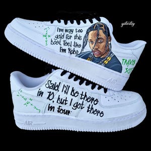 Custom Hand-Painted Nike Air Force 1 Sneakers with a realistic portrait of  Singer Travis Scott painted and his song Lyrics "Said ill be there in 10, but I got there in four"- Personalized Shoes for Music fans lovers- Travis Scott