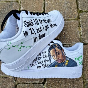 Custom Hand-Painted Nike Air Force 1 Sneakers with a realistic portrait of  Singer Travis Scott painted and his song Lyrics "Said ill be there in 10, but I got there in four"- Personalized Shoes for Music fans lovers- Travis Scott