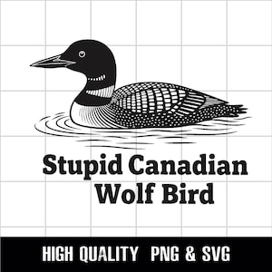 May include: Black and white illustration of a loon floating on water. The bird has a black head and neck, with a white throat and a patterned body. Text below reads "Stupid Canadian Wolf Bird".