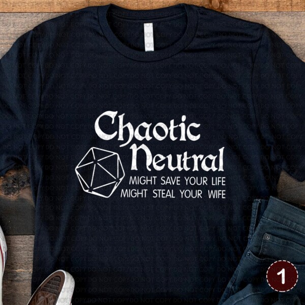 Chaotic Neutral Might Save Your Life Might Steal Your Wife shirt, D&D Chaotic Neutral Shirt, Chaotic Stupid Lawful Neutral, Neutral Evil Tee