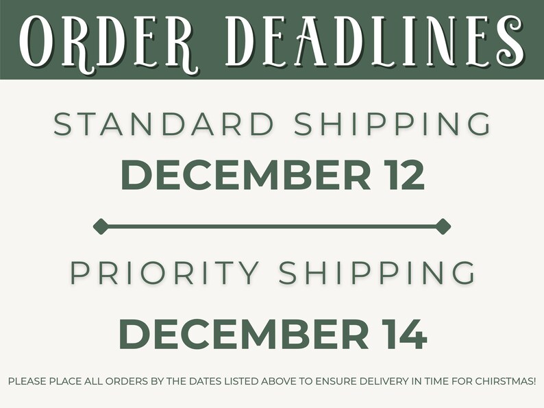 May include: A graphic with the text "ORDER DEADLINES" in white script on a dark green background. It lists standard shipping deadline as December 12 and priority shipping as December 14. The text "PLEASE PLACE ALL ORDERS..." is at the bottom.