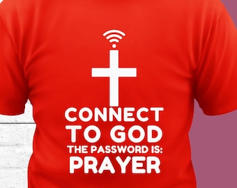 Connect to God Prayer Is The Password, Christian T-Shirt, Christian Apparel, Church Shirts, Religious Shirt, Faith Shirt, God Tee, Jesus Tee