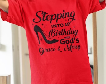 Stepping Into My Birthday With God's Grace and Mercy, Grace and Mercy Birthday Shirt, Gift for Women Birthday T-Shirt, Birthday Shirt
