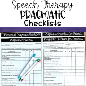 May include: Two black and white printable checklists for speech therapy. The checklists are titled "Preschool Pragmatic Checklist" and "Pragmatic Checklist for Teachers". The checklists include a list of pragmatic skills and a column for checking if the skill is typical, atypical, or not observed.