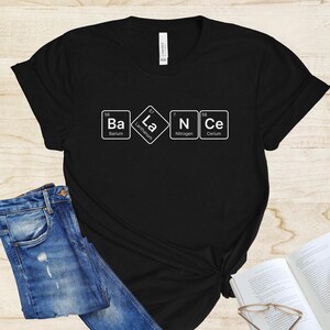Balance Periodic Table T-Shirt, Funny Chemistry Elements Tee, Science Joke Shirt, Lab Lover Gift Tee, Nerdy STEM Shirt, Chemistry Lover Gift