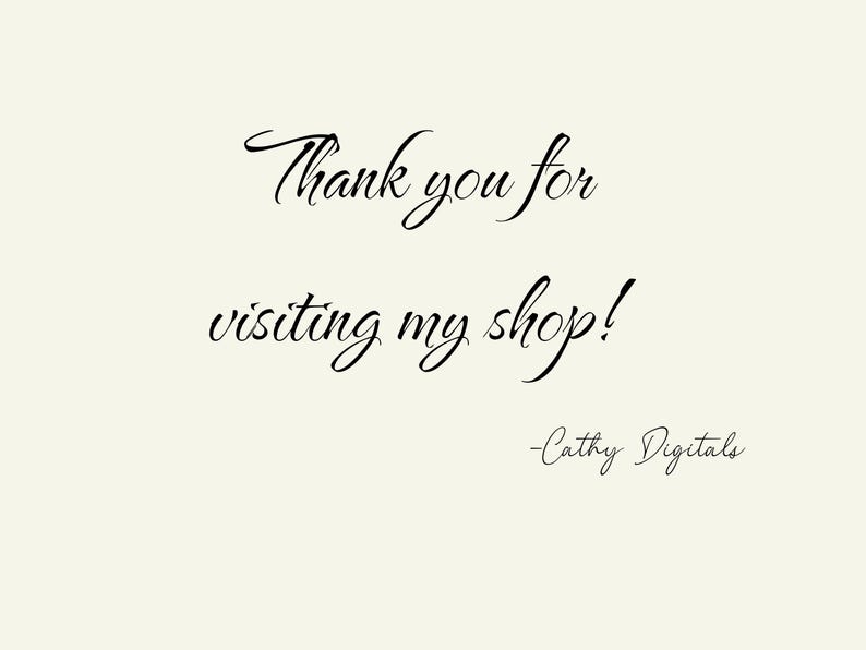 May include: Thank you for visiting my shop! -Cathy Digitals