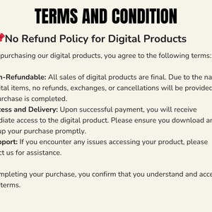 May include: A text document outlining a no refund policy for digital products. The document states that all sales are final and that no refunds, exchanges, or cancellations will be provided once the purchase is completed. It also explains that customers will receive immediate access to the digital product upon successful payment and that they should back up their purchase promptly. The document concludes by stating that customers confirm they understand and accept these terms by completing their purchase.