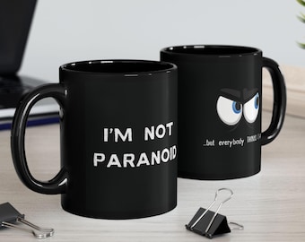 Tazza nera con citazione divertente (11oz, 15oz) - Regalo per gli amanti dell'umorismo paranoico, tazza da caffè unica, tazza da tè sarcastica, regalo originale per l'ufficio, eccentrico