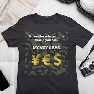 Money T-shirt, humorous shirt, money shirt, money says yes, money talks tee, currency shirt, boyfriend gift, girlfriend gift, unisex tee